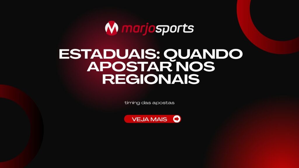 Estaduais: Quando Apostar nos Regionais